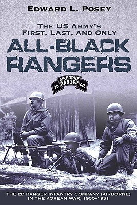 Us Army's First, Last, and Only All-Black Rangers: The 2nd Ranger Infantry Company (Airborne) in the Korean War, 1950-1951 - Posey, Edward L