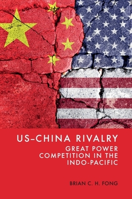 US-China Rivalry: Great Power Competition in the Indo-Pacific - Fong, Brian C. H.