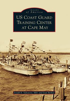 US Coast Guard Training Center at Cape May - Salvatore MD, Joseph E, and Berkey, Joan
