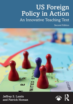 Us Foreign Policy in Action: An Innovative Teaching Text - Lantis, Jeffrey S, and Homan, Patrick