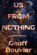 Us from Nothing: A Poetic History