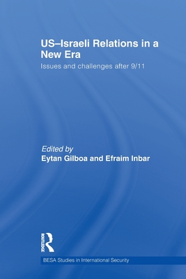 US-Israeli Relations in a New Era: Issues and Challenges after 9/11 - Gilboa, Eytan (Editor), and Inbar, Efraim (Editor)