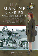 US Marine Corps Women's Reserve: They Are Marines': Uniforms and Equipment in World War II