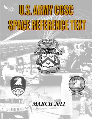 US Military Space Reference Textbook: Command and General Staff College Satellite Communications - General Staff College, Us Army Command a