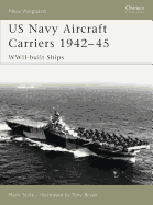 US Navy Aircraft Carriers 1942-45: WWII-Built Ships