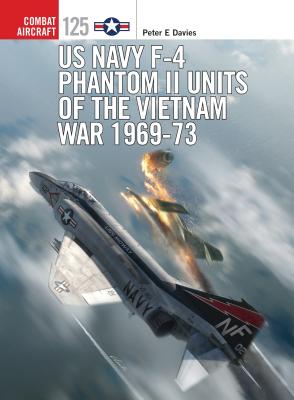 US Navy F-4 Phantom II Units of the Vietnam War 1969-73 - Davies, Peter E