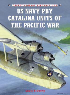 US Navy PBY Catalina Units of the Pacific War - Dorny, Louis B