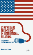 US Power and the Internet in International Relations: The Irony of the Information Age