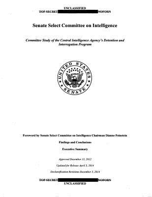 US Senate Torture Report: Committee Study of the Central Intelligence Agency's Detention and Interrogation Program - Feinstein, Dianne (Foreword by), and Committee on Intelligence, Senate Select