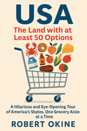 USA: The Land with at Least 50 Options: A Hilarious and Eye-Opening Tour of America's States, One Grocery Aisle at a Time