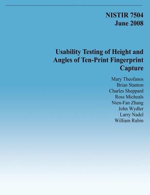 Usability Testing of Height and Angles of Ten-Print Fingerprint Capture - Stanton, Brian, and Sheppard, Charles, Professor, and Micheals, Ross