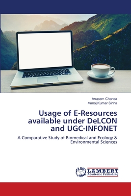 Usage of E-Resources available under DeLCON and UGC-INFONET - Chanda, Anupam, and Sinha, Manoj Kumar