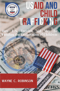 USAID And Child Trafficking: How U.S. Foreign Aid May Be Funding the Exploitation of Children