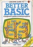 Usborne guide to better BASIC - Smith, Brian Reffin, and Watts, Lisa, and Round, Graham