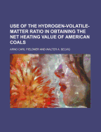 Use of the Hydrogen-Volatile-Matter Ratio in Obtaining the Net Heating Value of American Coals (Classic Reprint)