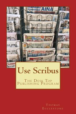Use Scribus: The Desk Top Publishing Program - Ecclestone, Thomas