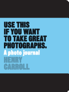 Use This if You Want to Take Great Photographs:A Photo Journal: A Photo Journal