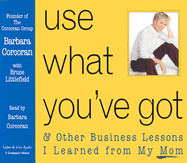 Use What You've Got: & Other Business Lessons I Learned from My Mom