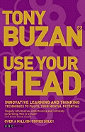 Use Your Head (new edition): Innovative learning and thinking techniques to fulfil your potential