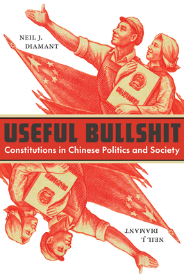 Useful Bullshit: Constitutions in Chinese Politics and Society - Diamant, Neil J