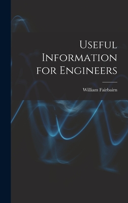 Useful Information for Engineers - Fairbairn, William