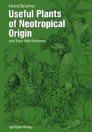 Useful Plants of Neotropical Origin: And Their Wild Relatives