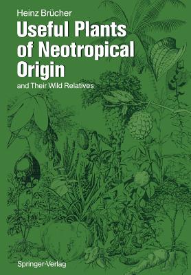 Useful Plants of Neotropical Origin: And Their Wild Relatives - Brcher, Heinz