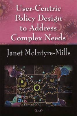 User-Centric Policy Design to Address Complex Needs - McIntyre-Mills, Janet J