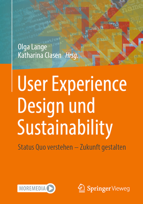 User Experience Design und Sustainability: Status Quo verstehen - Zukunft gestalten - Lange, Olga (Editor), and Clasen, Katharina (Editor)