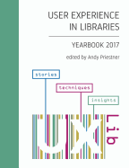 User Experience in Libraries Yearbook 2017: Stories, Techniques, Insights