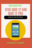 User Guide for VIVO iQoo 12 and iQoo 12 Pro: A Step-By- Step User Manual