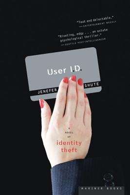 User I.D.: A Novel of Identity Theft - Shute, Jenefer, Professor, Ph.D.