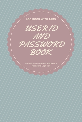 User id and password book: Internet Log Book with Alphabetical Tabs, Internet Websites and Passwords Username Keeper SIZE 6x9 Large Print - Logan, William