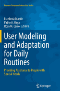 User Modeling and Adaptation for Daily Routines: Providing Assistance to People with Special Needs