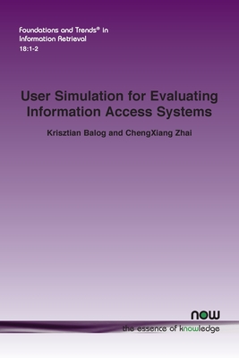 User Simulation for Evaluating Information Access Systems - Balog, Krisztian, and Zhai, Chengxiang