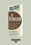 User's Guide to Detoxification: Discover How Vitamins, Herbs, and Other Nutrients Help You Survive in a Toxic World (Large Print 16pt)