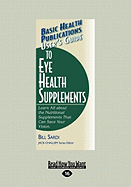 User's Guide to Eye Health Supplements: Learn All about the Nutritional Supplements That Can Save Your Vision. (Large Print 16pt)
