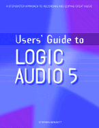 Users' Guide to Logic Audio 5 - Bennett, Stephen