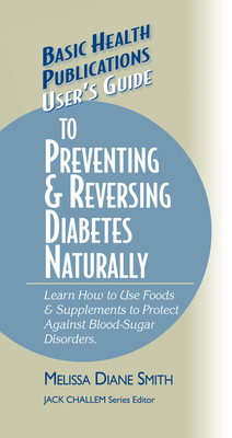 User's Guide to Preventing & Reversing Diabetes Naturally - Smith, Melissa Diane