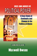 Uses and Abuses of Political Power. a Case Study of Continuity and Change in the Politics of Ghana