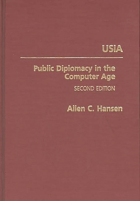 Usia: Public Diplomacy in the Computer Age - Hansen, Allen C