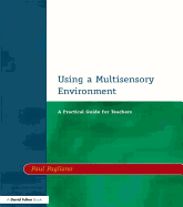 Using a Multisensory Environment: A Practical Guide for Teachers