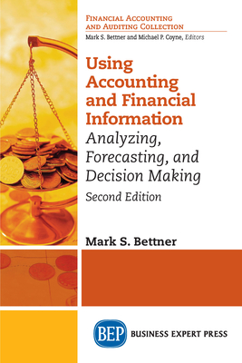 Using Accounting & Financial Information: Analyzing, Forecasting, and Decision Making - Bettner, Mark S