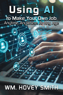 Using AI To Make Your Own Job: Anytime, Anywhere, At Any Age