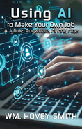 Using AI To Make Your Own Job: Anytime, Anywhere, At Any Age