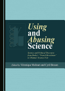 Using and Abusing Science: Science and Political Discourse from Burke's "French Revolution" to Obama's Science Fair