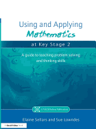 Using and Applying Mathematics at Key Stage 2: A Guide to Teaching Problem Solving and Thinking Skills