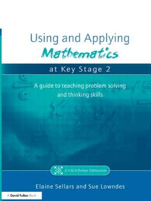 Using and Applying Mathematics at Key Stage 2: A Guide to Teaching Problem Solving and Thinking Skills - Sellars, Elaine, and Lowndes, Sue