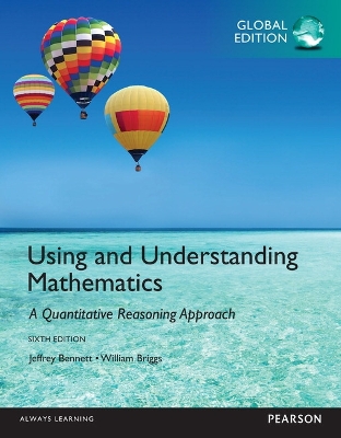 Using and Understanding Mathematics: A Quantitative Reasoning Approach, Global Edition - Bennett, Jeffrey, and Briggs, William