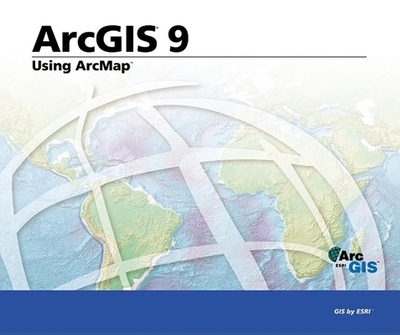 Using Arcmap: ArcGIS 9 - Esri Press (Creator)